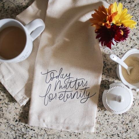  - “Today Matters for Eternity” Tea Towel-The Daily Grace Co-$5 & $10 sale currently happening!
